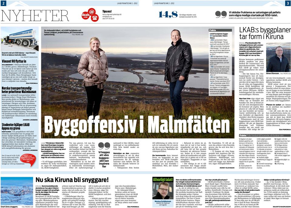 Enormt vrid och 500 hästar nya Vincent 90 är en bjässe med alla mått. Foto: MAURITZ MAGNUSSON Vincent 90 flyttar in MALMBERGET. I februari flyttade en jätte in i LKAB:s gruva i Malmberget.