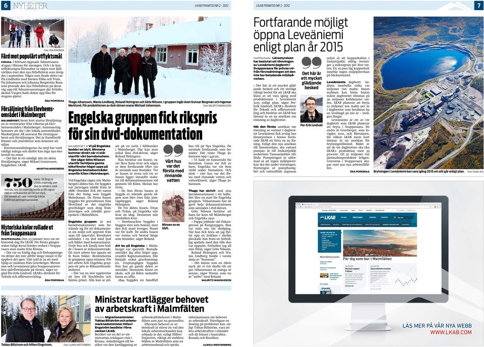 Några som firade detta var Pia Lindholm med barnen Ebba och Truls, Pia Johansson och Johanna Bergström Roos, som provade den nya friluftsbron på deras väg upp till Ädnamvaarastugan där Friluftsskolan