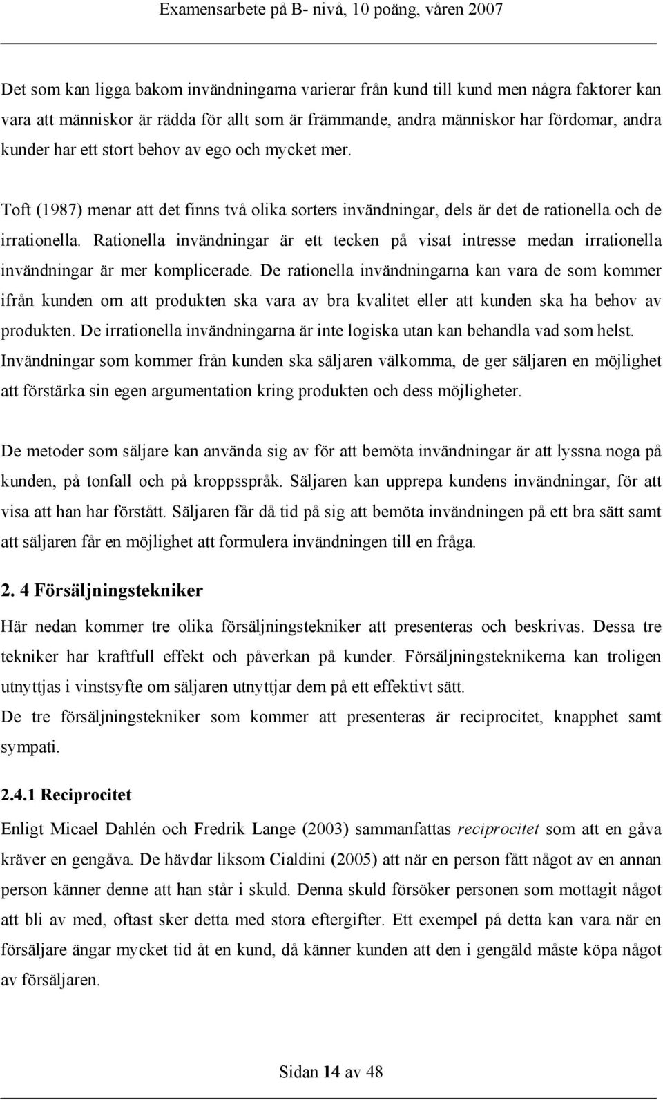 Rationella invändningar är ett tecken på visat intresse medan irrationella invändningar är mer komplicerade.
