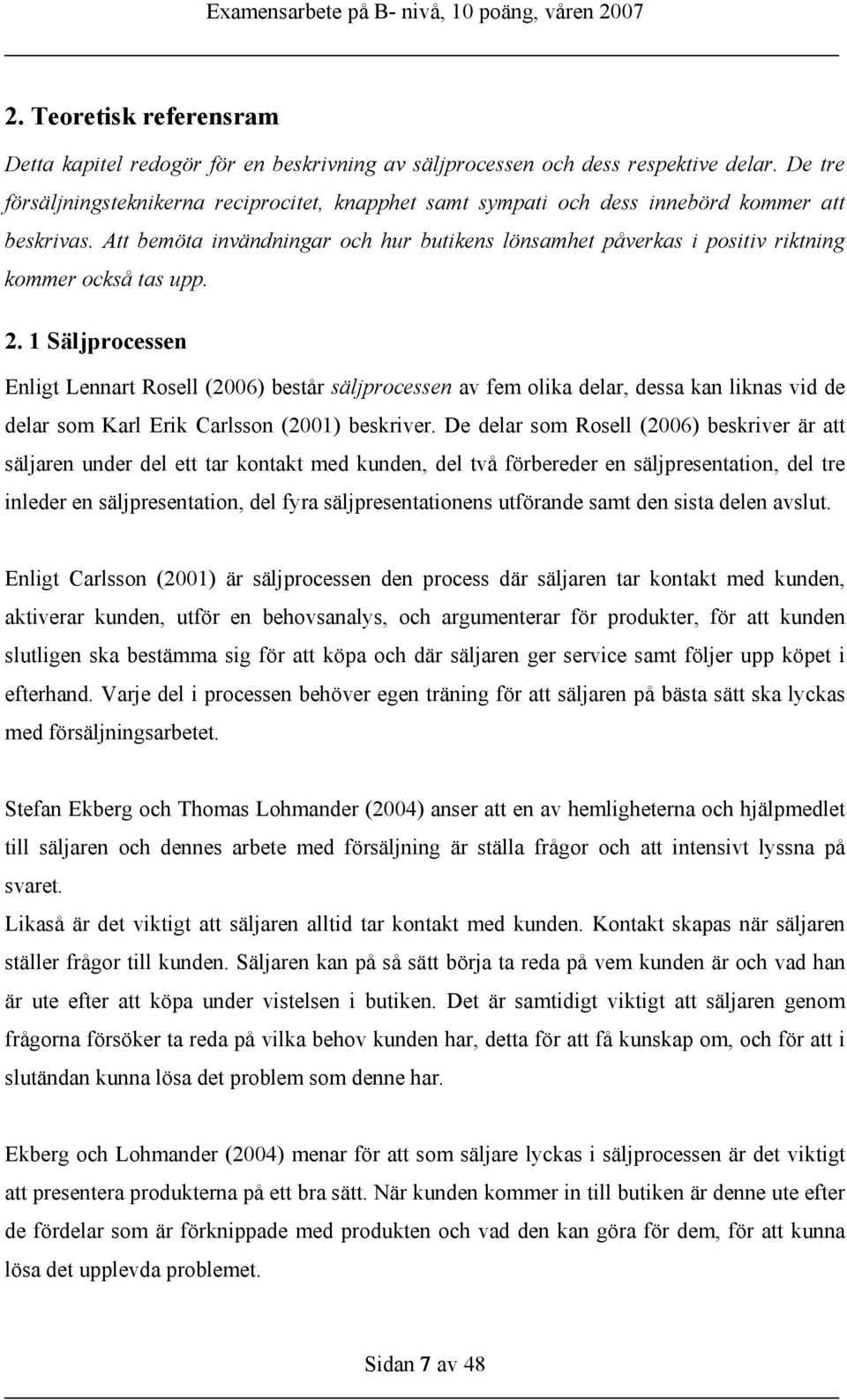 Att bemöta invändningar och hur butikens lönsamhet påverkas i positiv riktning kommer också tas upp. 2.