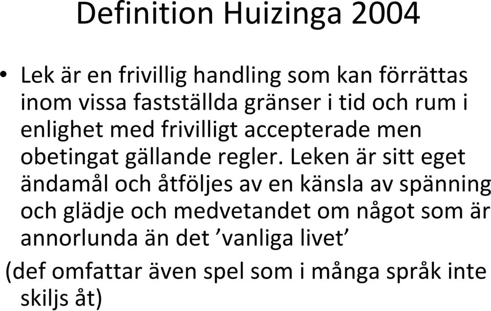 Leken är sitt eget ändamål och åtföljes av en känsla av spänning och glädje och medvetandet om