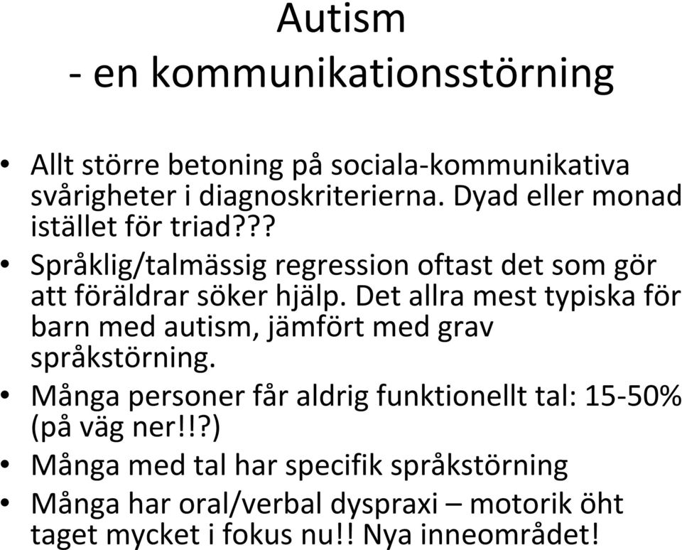 Det allra mest typiska för barn med autism, jämfört med grav språkstörning.