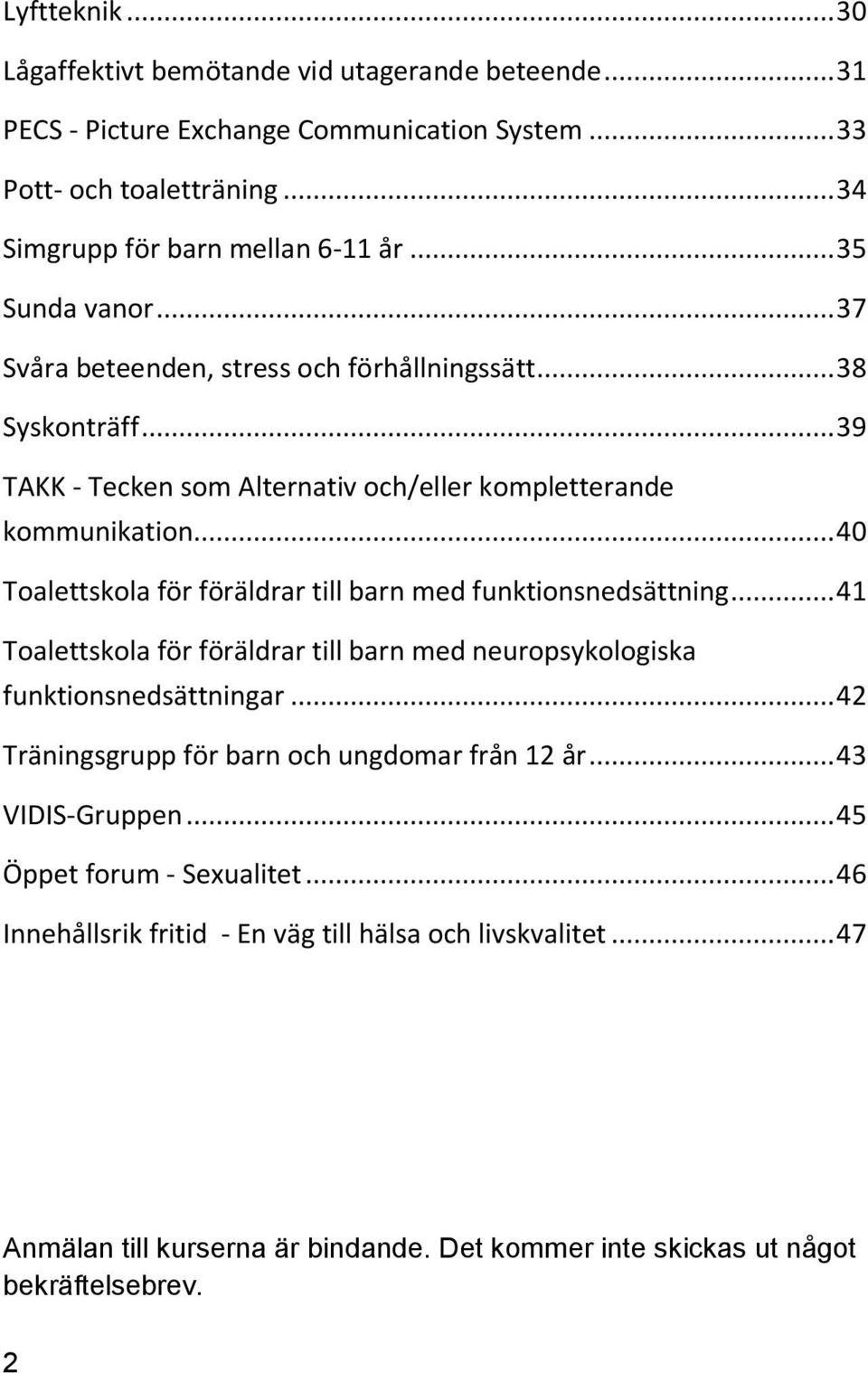 .. 40 Toalettskola för föräldrar till barn med funktionsnedsättning... 41 Toalettskola för föräldrar till barn med neuropsykologiska funktionsnedsättningar.