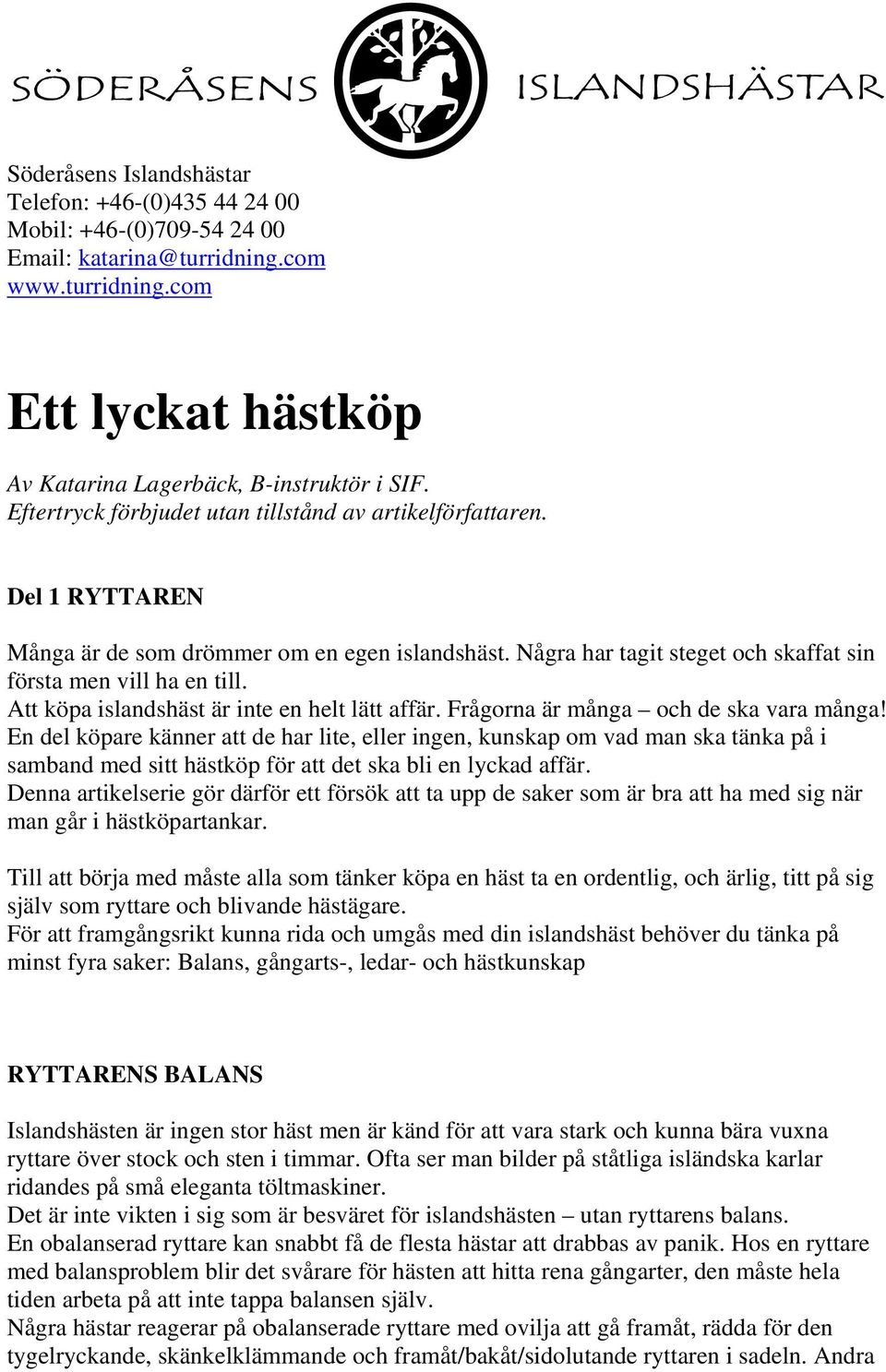 Att köpa islandshäst är inte en helt lätt affär. Frågorna är många och de ska vara många!