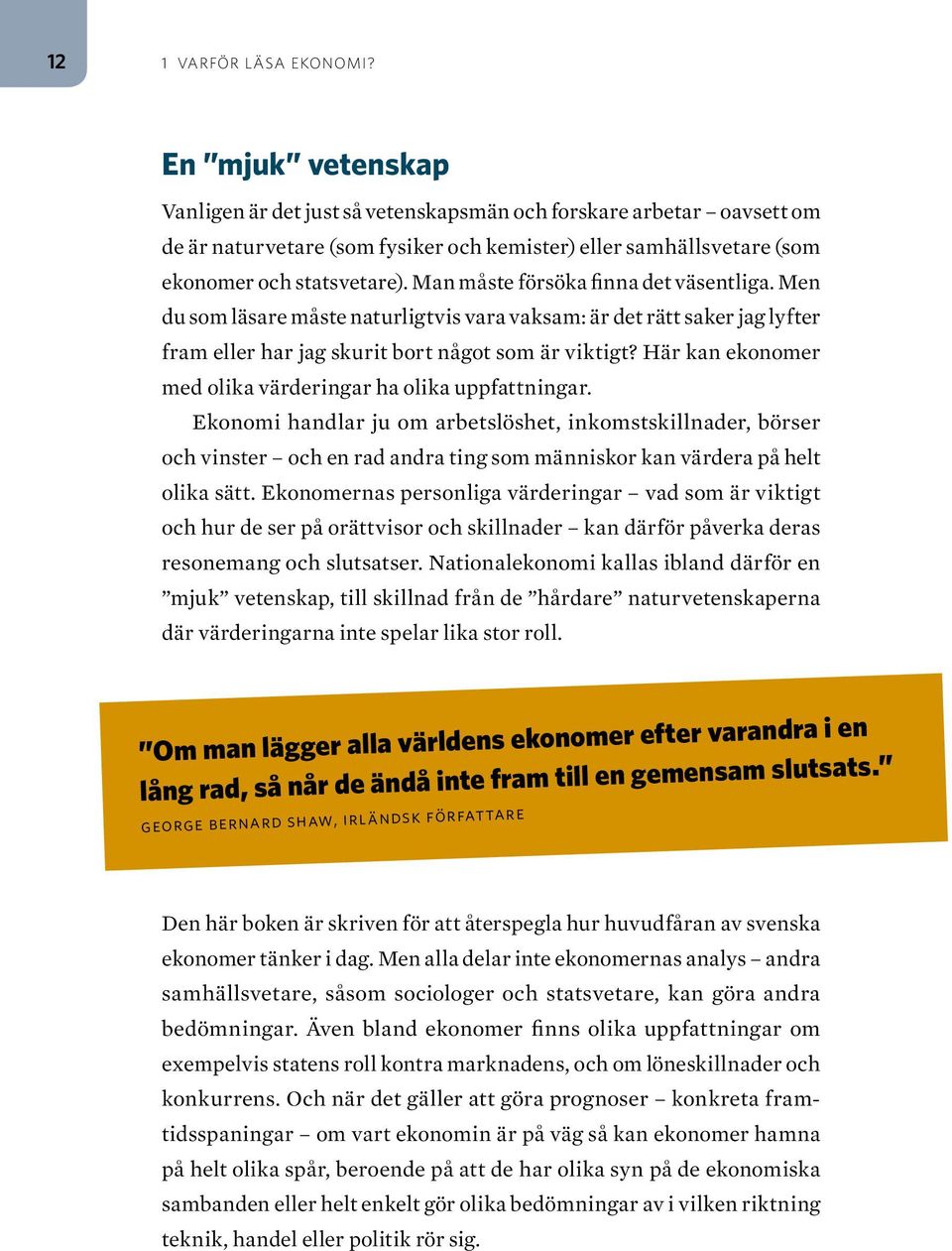 Man måste försöka finna det väsentliga. Men du som läsare måste naturligtvis vara vaksam: är det rätt saker jag lyfter fram eller har jag skurit bort något som är viktigt?