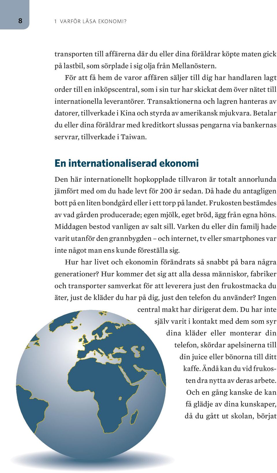 Transaktionerna och lagren hanteras av datorer, tillverkade i Kina och styrda av amerikansk mjukvara.