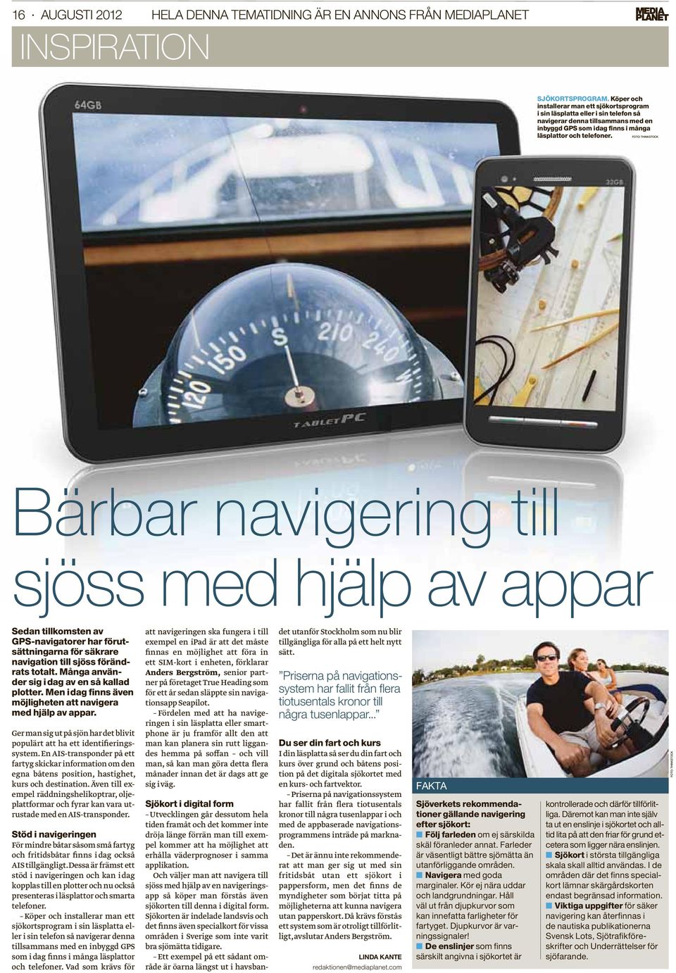 FOTO: THINKSTOCK Bärbar navigering till sjöss med hjälp av appar Sedan tillkomsten av GPS-navigatorer har förutsättningarna för säkrare navigation till sjöss förändrats totalt.