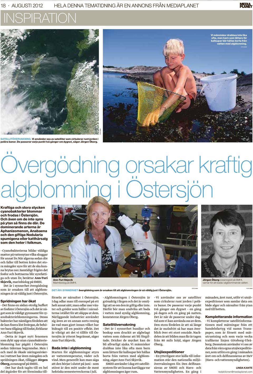 Övergödning orsakar kraftig algblomning i Östersjön Kraftiga och stora stycken cyanobakterier blommar och frodas i Östersjön. Och även om de inte syns på ytan så finns de där.
