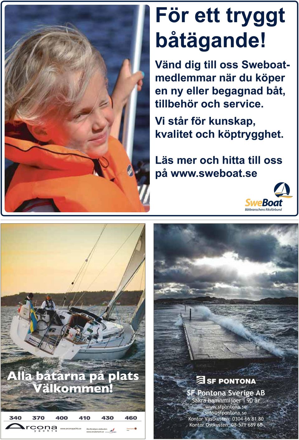 Vi står för kunskap, kvalitet och köptrygghet. Läs mer och hitta till oss på www.sweboat.