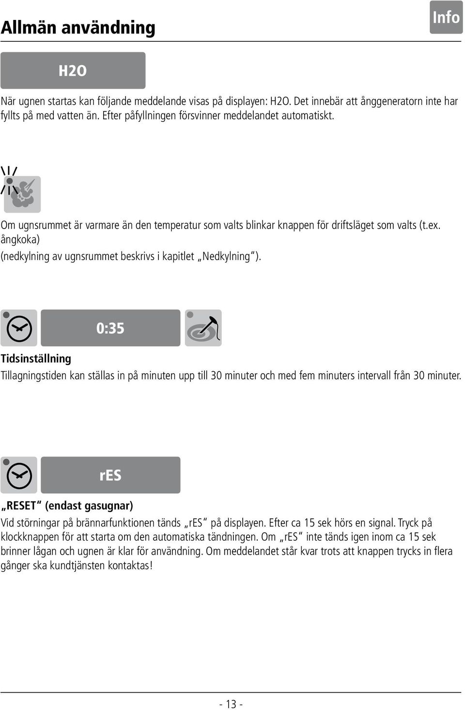 ångkoka) (nedkylning av ugnsrummet beskrivs i kapitlet Nedkylning ). 0:35 Tidsinställning Tillagningstiden kan ställas in på minuten upp till 30 minuter och med fem minuters intervall från 30 minuter.