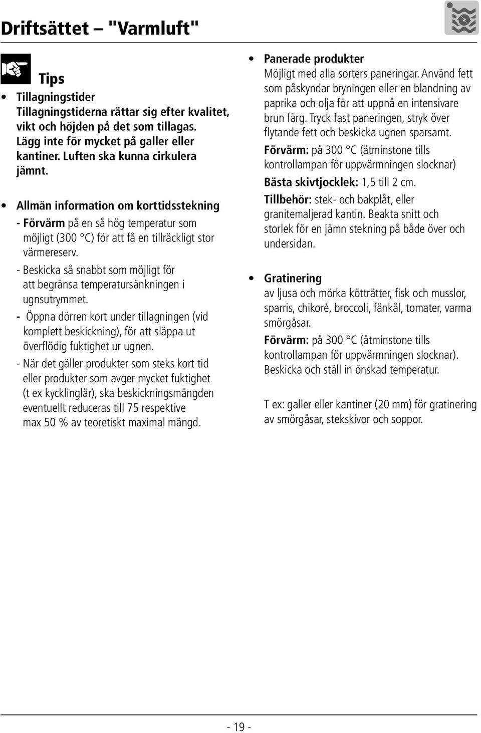 - Beskicka så snabbt som möjligt för att begränsa temperatursänkningen i ugnsutrymmet.