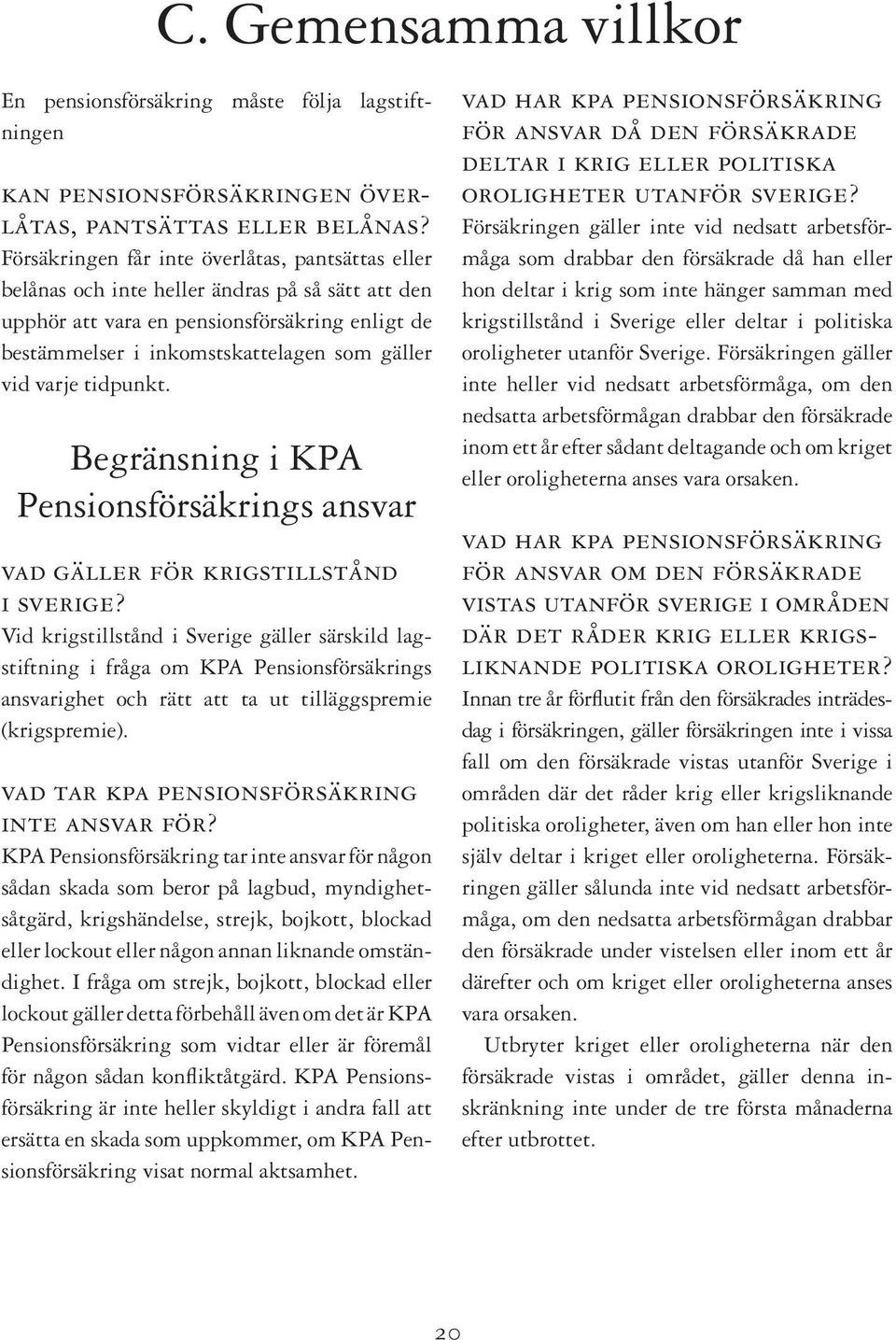 varje tidpunkt. Begränsning i KPA Pensionsförsäkrings ansvar vad gäller för krigstillstånd i sverige?