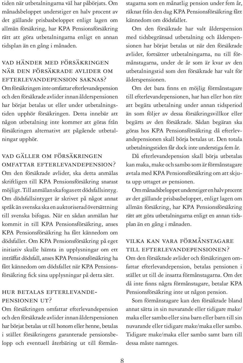 en gång i månaden. vad händer med försäkringen när den försäkrade avlider om efterlevandepension saknas?