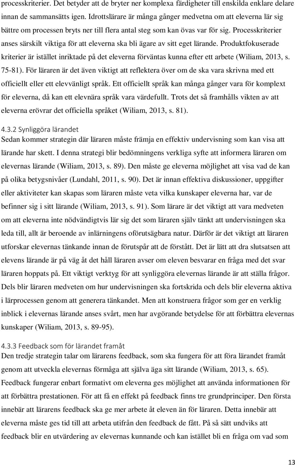 Processkriterier anses särskilt viktiga för att eleverna ska bli ägare av sitt eget lärande.