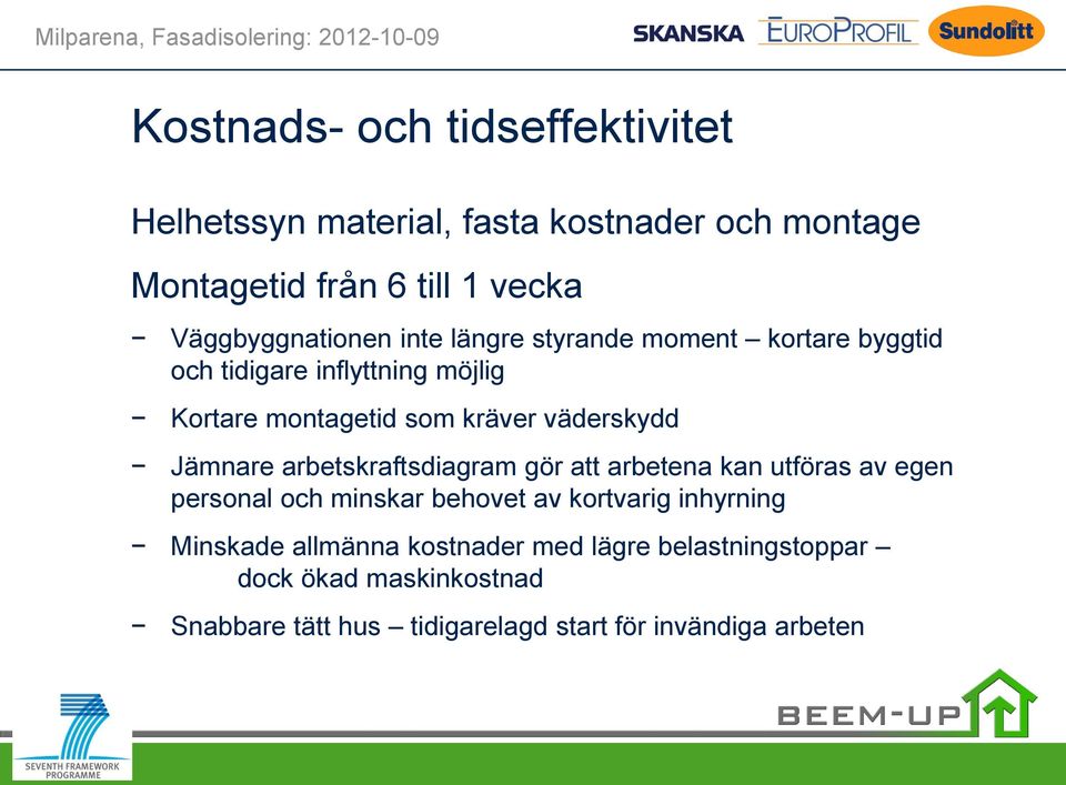 väderskydd Jämnare arbetskraftsdiagram gör att arbetena kan utföras av egen personal och minskar behovet av kortvarig