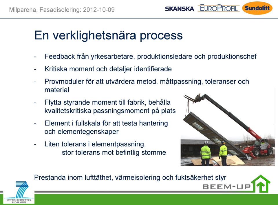 fabrik, behålla kvalitetskritiska passningsmoment på plats - Element i fullskala för att testa hantering och elementegenskaper