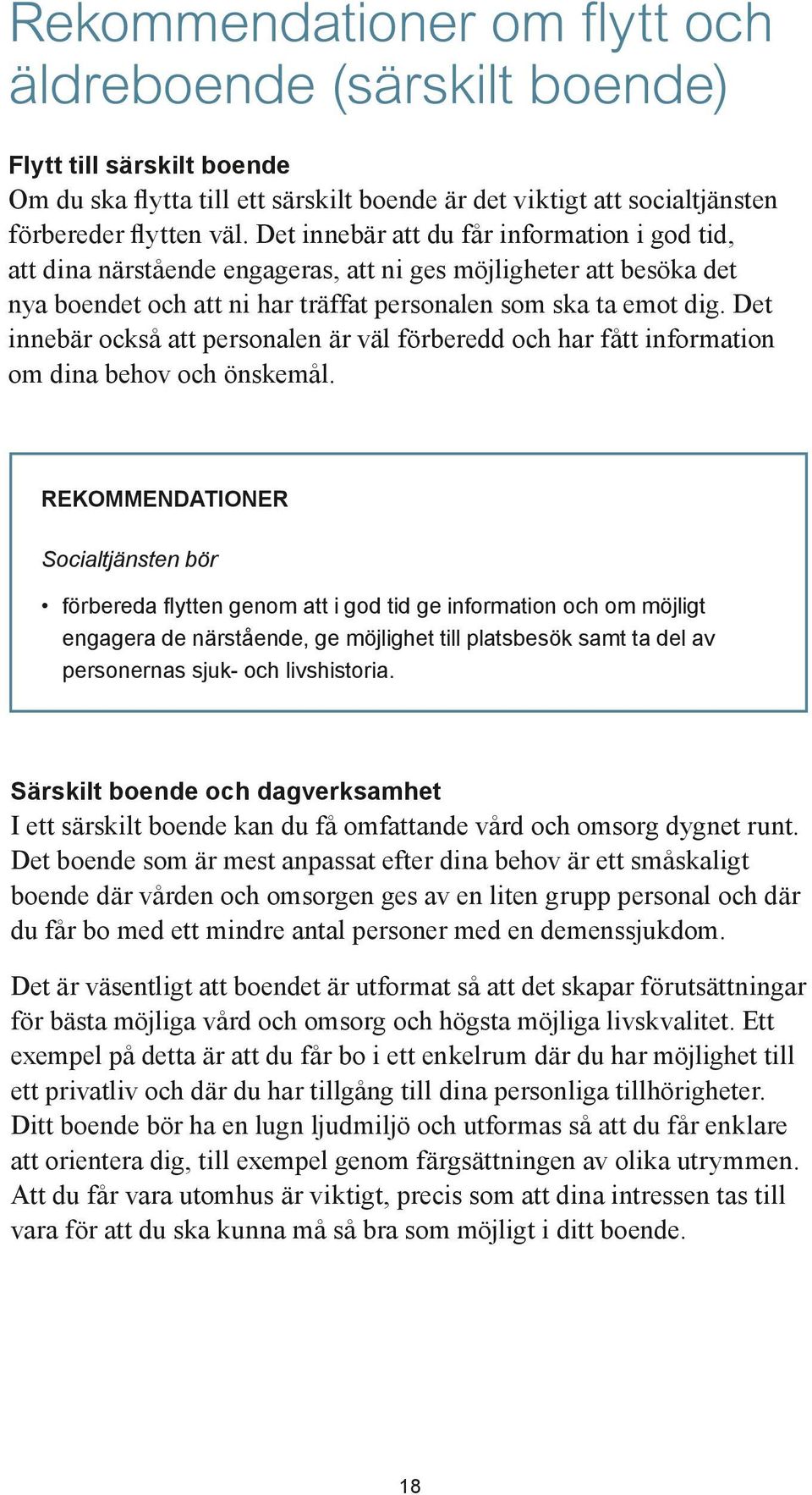 Det innebär också att personalen är väl förberedd och har fått information om dina behov och önskemål.