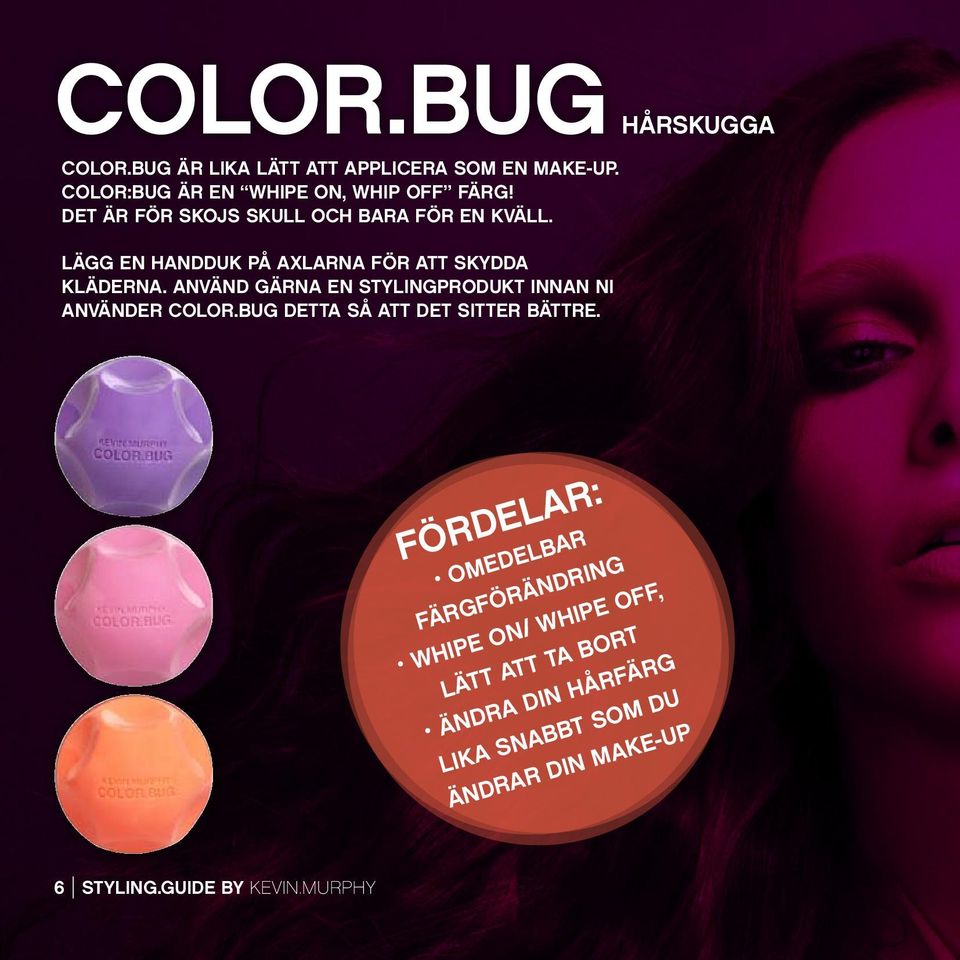 ANVÄND GÄRNA EN STYLINGPRODUKT INNAN NI ANVÄNDER COLOR.BUG DETTA SÅ ATT DET SITTER BÄTTRE.