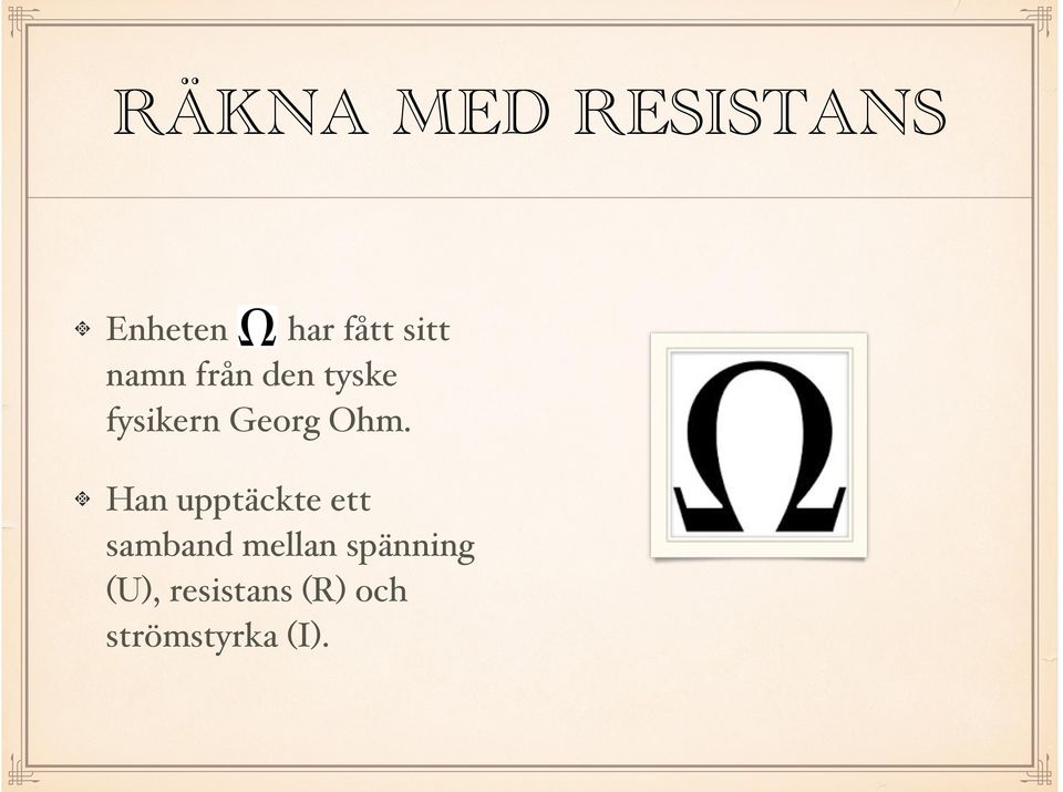 Ohm.! Han upptäckte ett samband mellan