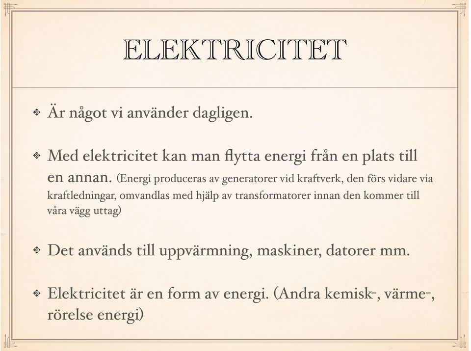 (Energi produceras av generatorer vid kraftverk, den förs vidare via kraftledningar, omvandlas med