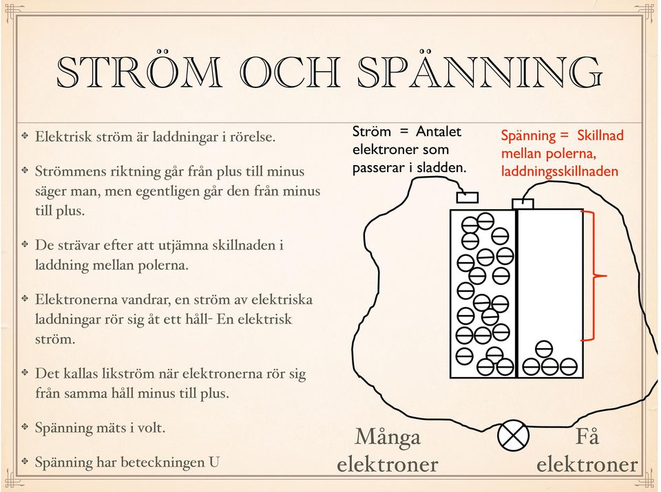 ! De strävar efter att utjämna skillnaden i laddning mellan polerna.