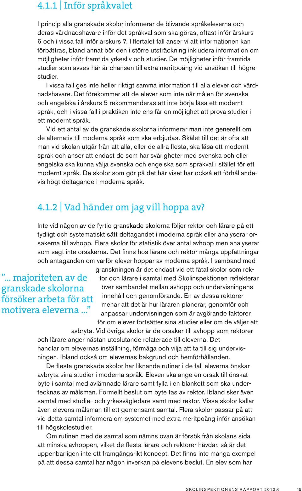 De möjligheter inför framtida studier som avses här är chansen till extra meritpoäng vid ansökan till högre studier.