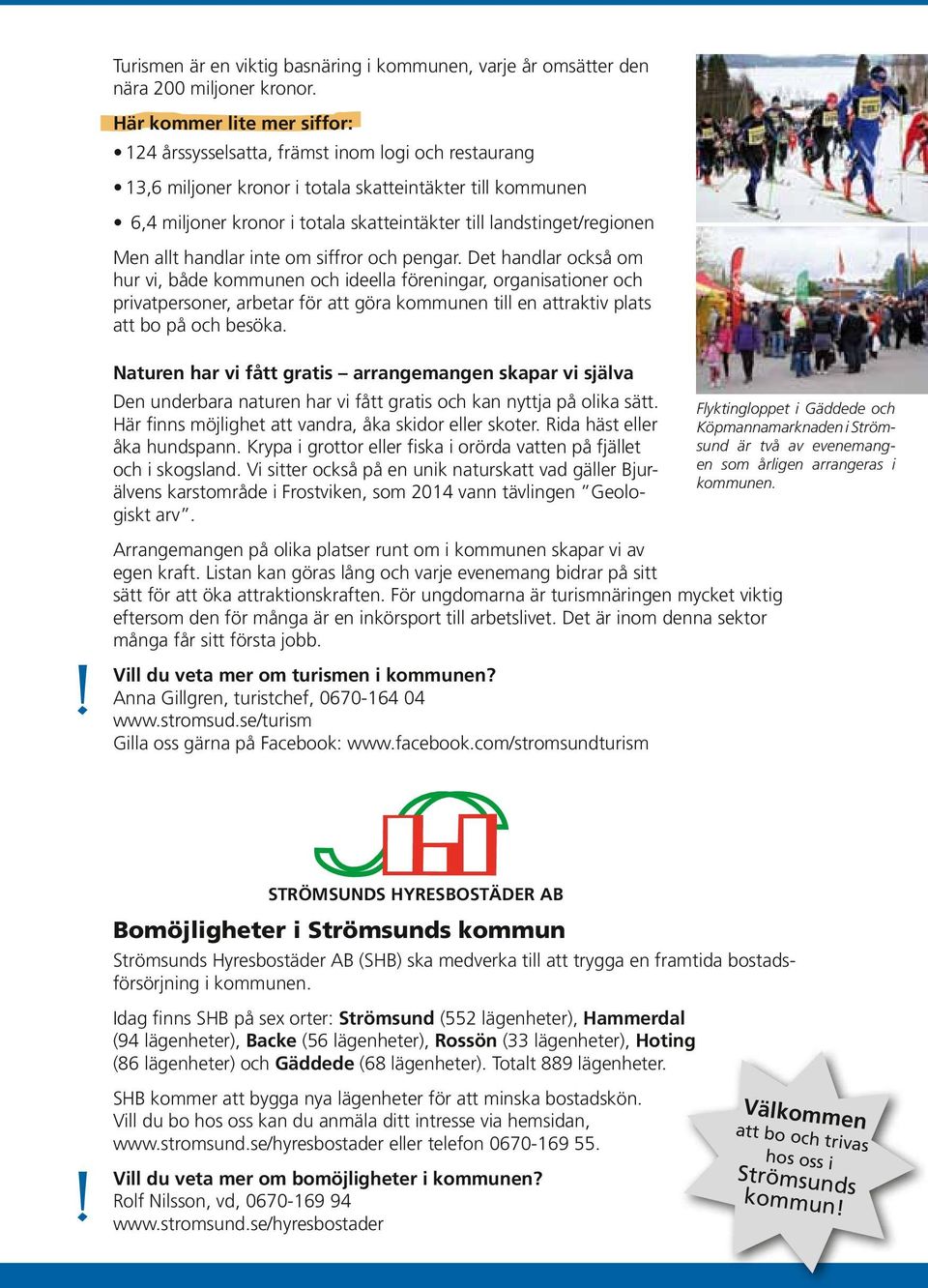 landstinget/regionen Men allt handlar inte om siffror och pengar.