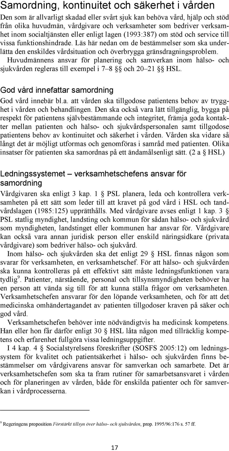 Läs här nedan om de bestämmelser som ska underlätta den enskildes vårdsituation och överbrygga gränsdragningsproblem.