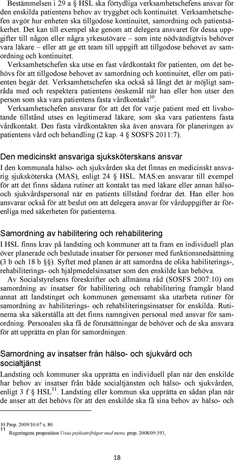 Det kan till exempel ske genom att delegera ansvaret för dessa uppgifter till någon eller några yrkesutövare som inte nödvändigtvis behöver vara läkare eller att ge ett team till uppgift att