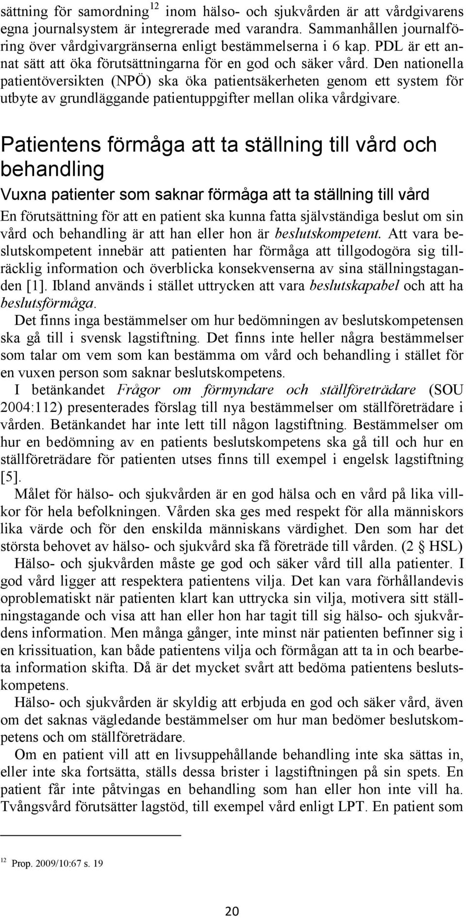 Den nationella patientöversikten (NPÖ) ska öka patientsäkerheten genom ett system för utbyte av grundläggande patientuppgifter mellan olika vårdgivare.