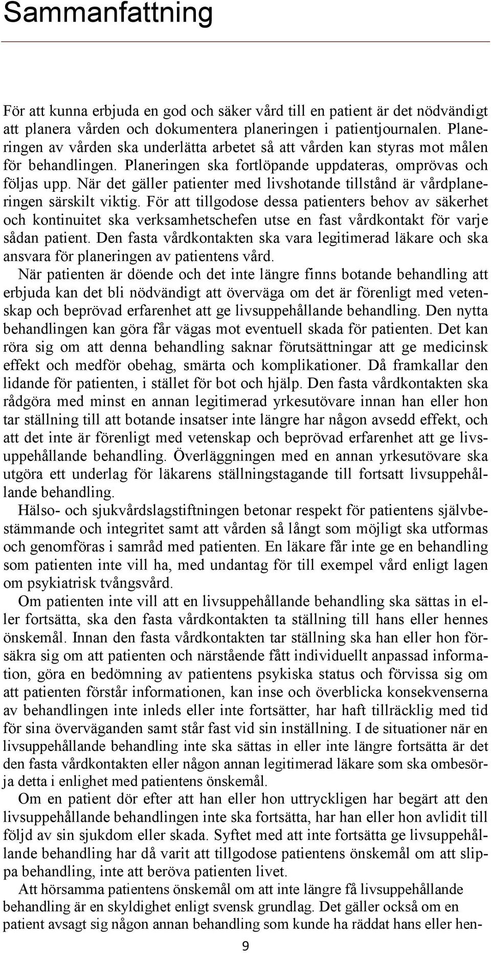 När det gäller patienter med livshotande tillstånd är vårdplaneringen särskilt viktig.