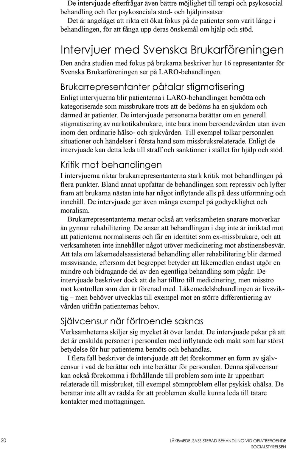 Intervjuer med Svenska Brukarföreningen Den andra studien med fokus på brukarna beskriver hur 16 representanter för Svenska Brukarföreningen ser på LARO-behandlingen.