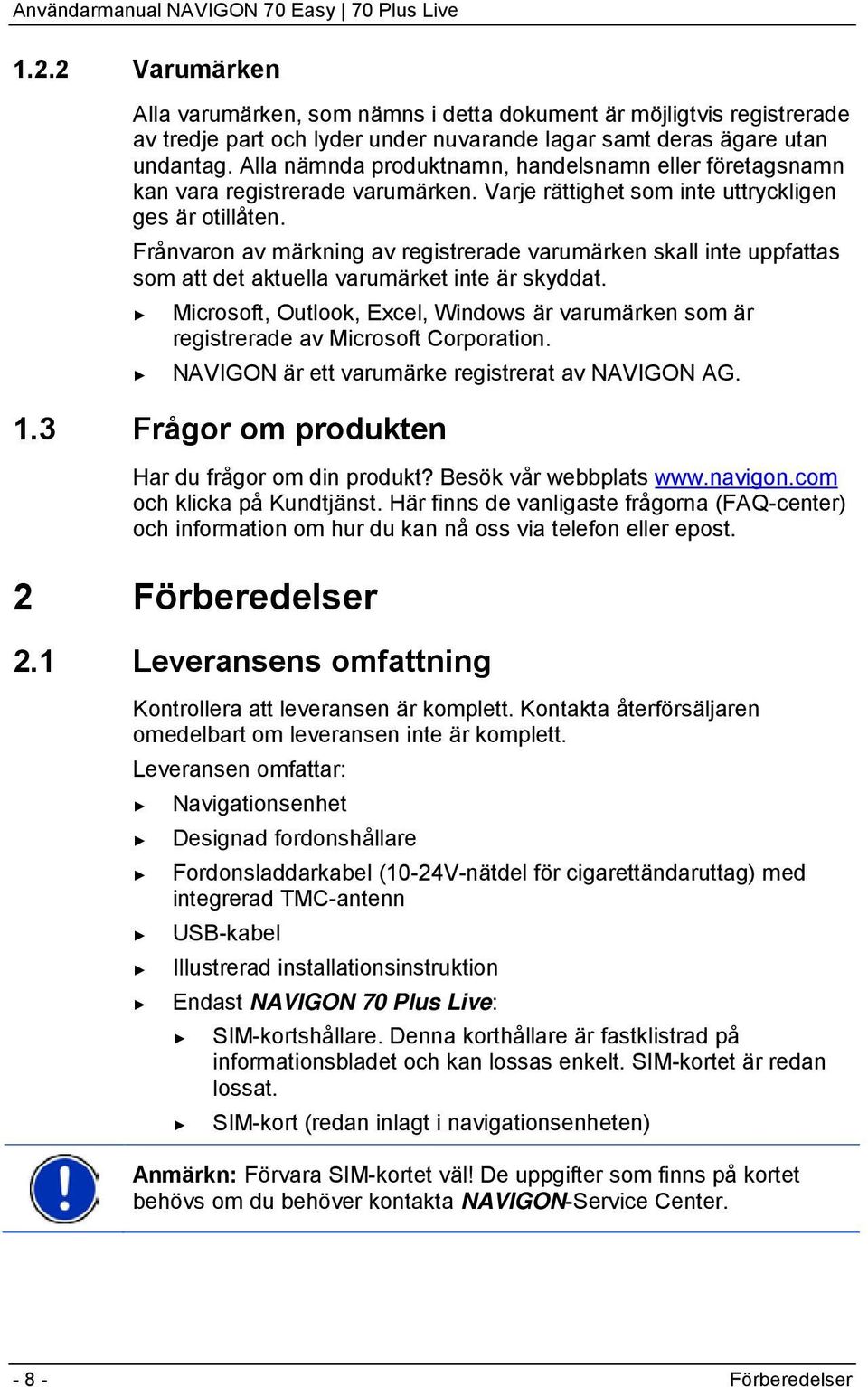 Frånvaron av märkning av registrerade varumärken skall inte uppfattas som att det aktuella varumärket inte är skyddat.