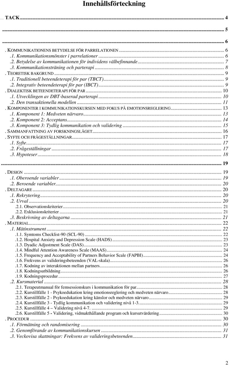 Integrativ beteendeterapi för par (IBCT)... 9. DIALEKTISK BETEENDETERAPI FÖR PAR... 10.1. Utvecklingen av DBT-baserad parterapi... 10.2. Den transaktionella modellen... 11.