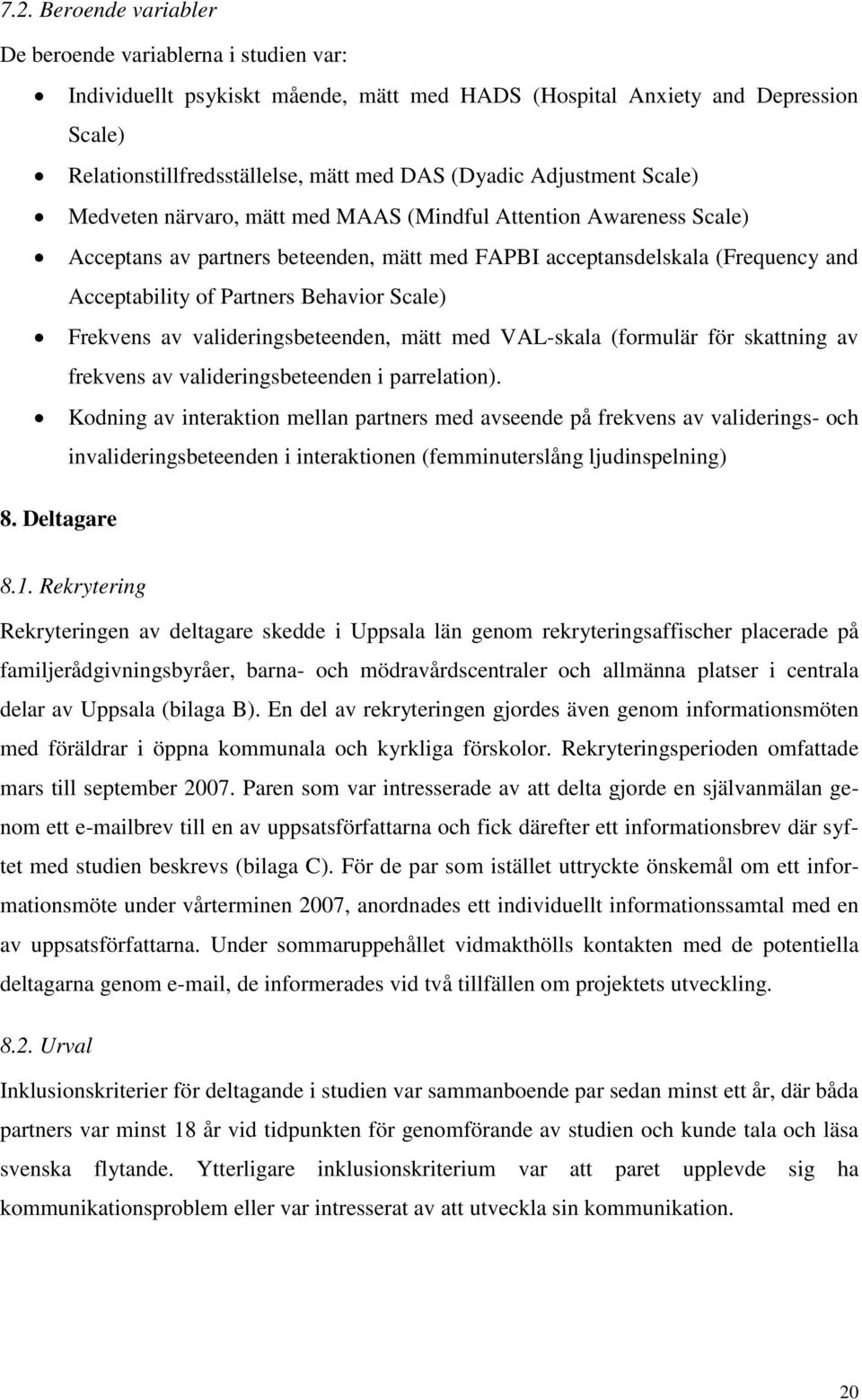 Behavior Scale) Frekvens av valideringsbeteenden, mätt med VAL-skala (formulär för skattning av frekvens av valideringsbeteenden i parrelation).