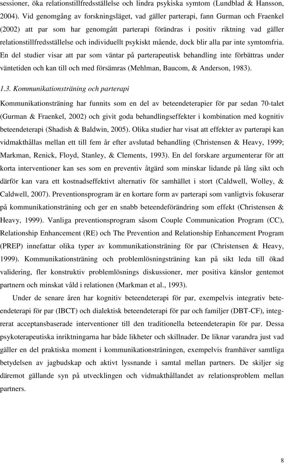 individuellt psykiskt mående, dock blir alla par inte symtomfria.