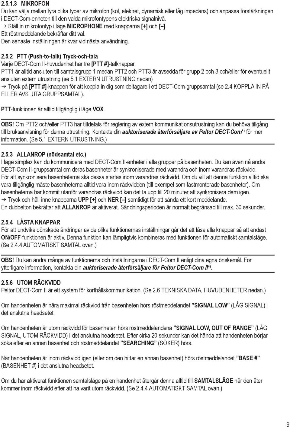 signalnivå. g Ställ in mikrofontyp i läge MICROPHONE med knapparna [+] och [ ]. Ett röstmeddelande bekräftar ditt val. Den senaste inställningen är kvar vid nästa användning. 2.5.