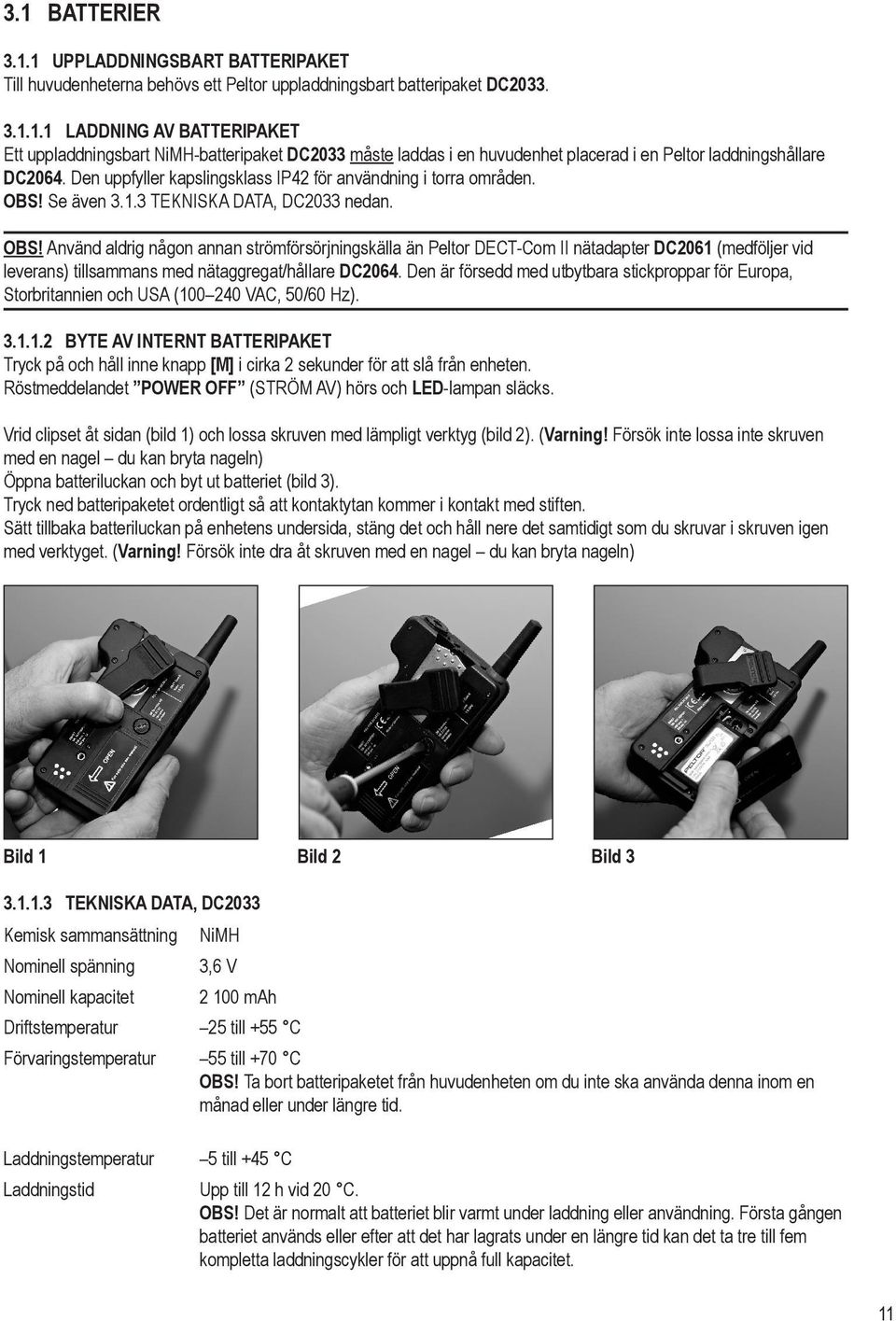 Se även 3.1.3 TEKNISKA DATA, DC2033 nedan. OBS!