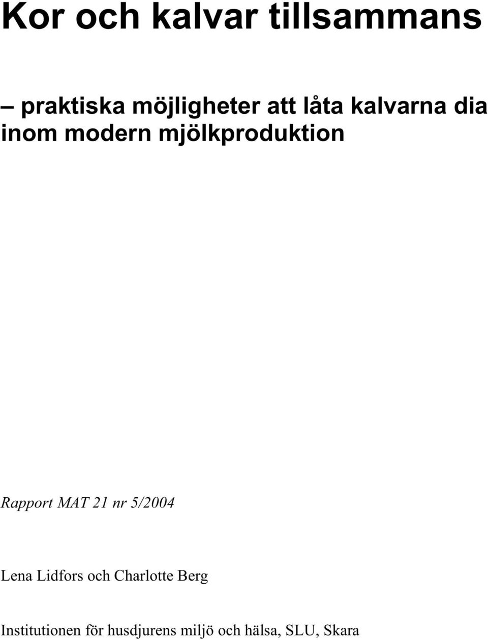 Rapport MAT 21 nr 5/2004 Lena Lidfors och Charlotte