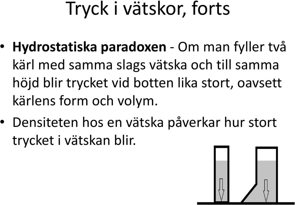 trycket vid botten lika stort, oavsett kärlens form och volym.