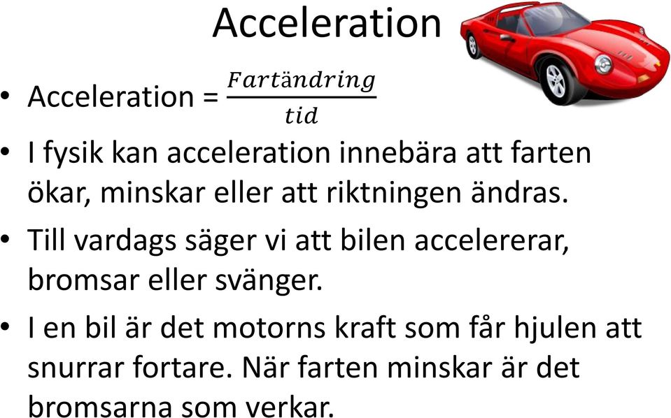 Till vardags säger vi att bilen accelererar, bromsar eller svänger.