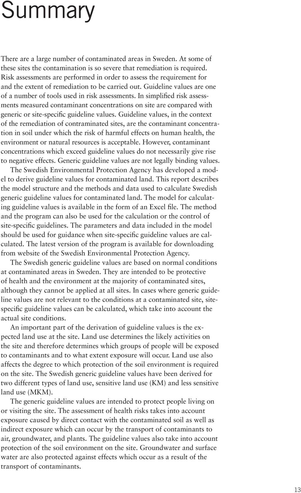 In simplified risk assessments measured contaminant concentrations on site are compared with generic or site-specific guideline values.