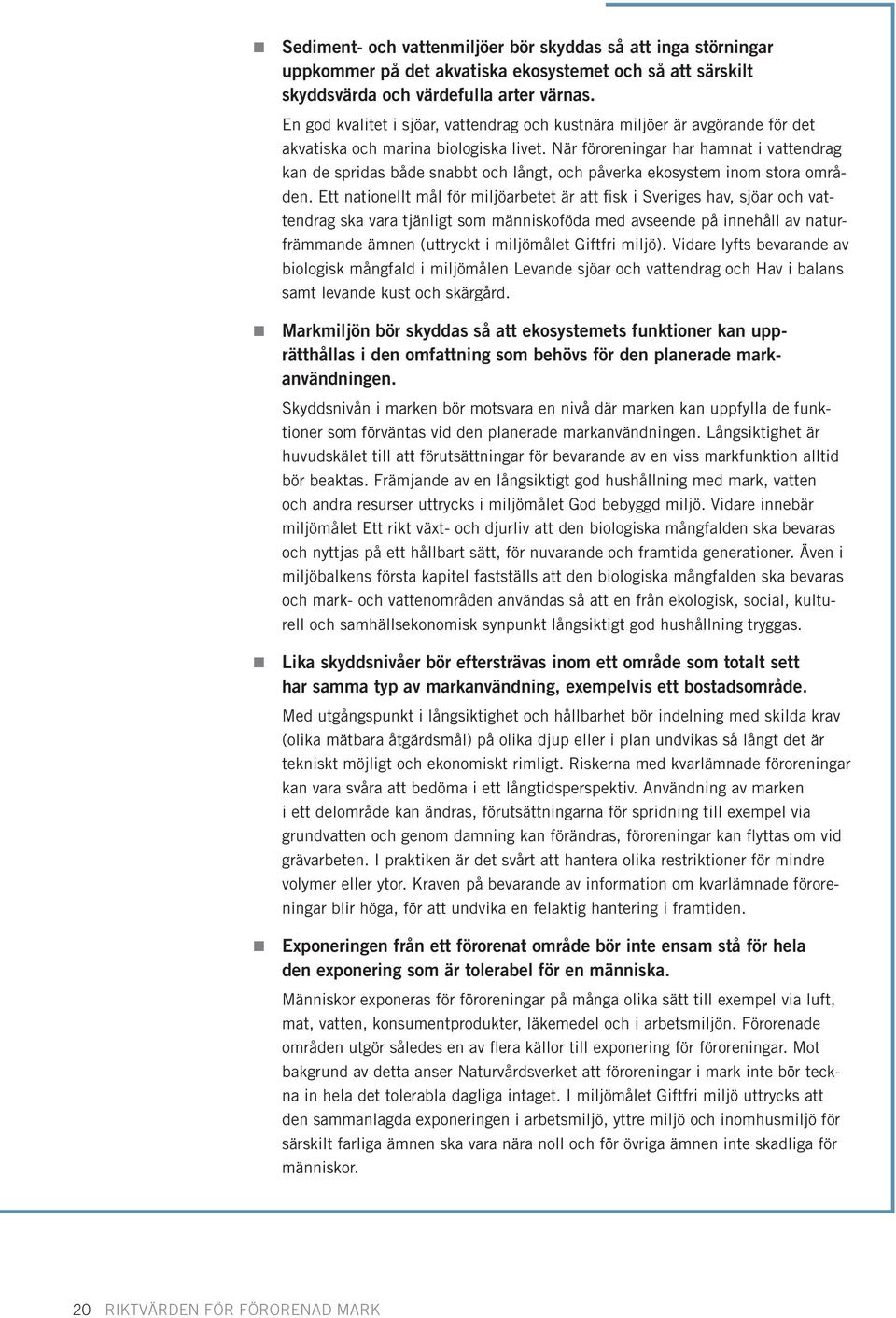 När föroreningar har hamnat i vattendrag kan de spridas både snabbt och långt, och påverka ekosystem inom stora områden.