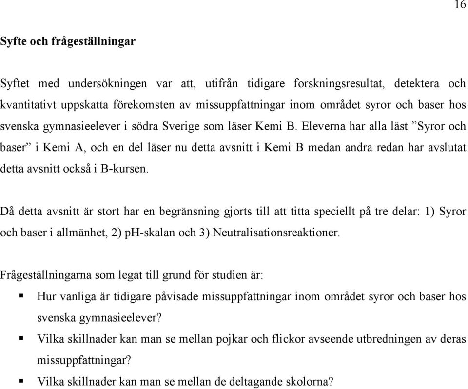 Eleverna har alla läst Syror och baser i Kemi A, och en del läser nu detta avsnitt i Kemi B medan andra redan har avslutat detta avsnitt också i B-kursen.