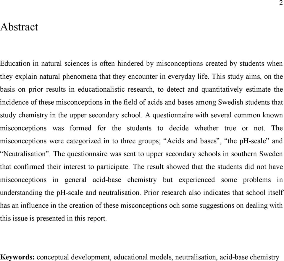 students that study chemistry in the upper secondary school. A questionnaire with several common known misconceptions was formed for the students to decide whether true or not.