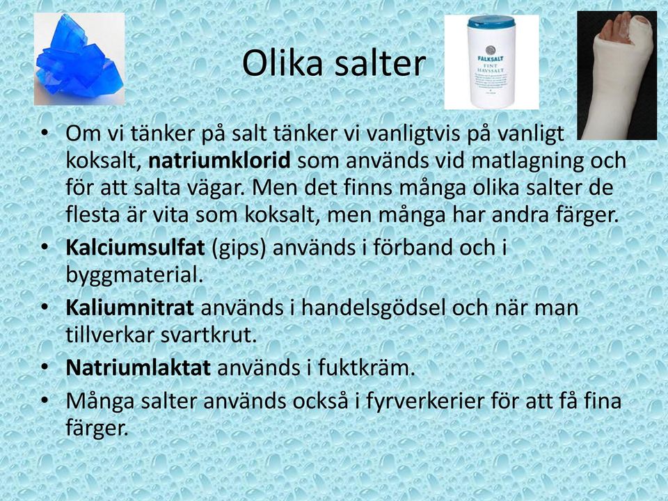 Kalciumsulfat (gips) används i förband och i byggmaterial.