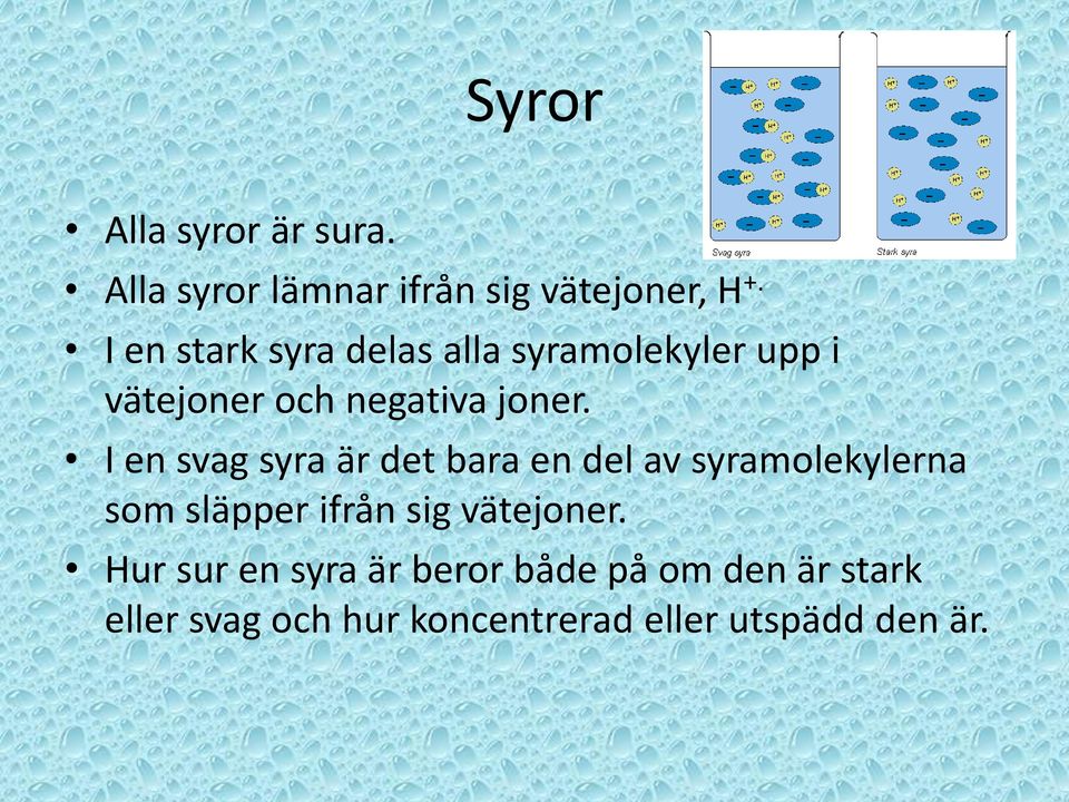 I en svag syra är det bara en del av syramolekylerna som släpper ifrån sig