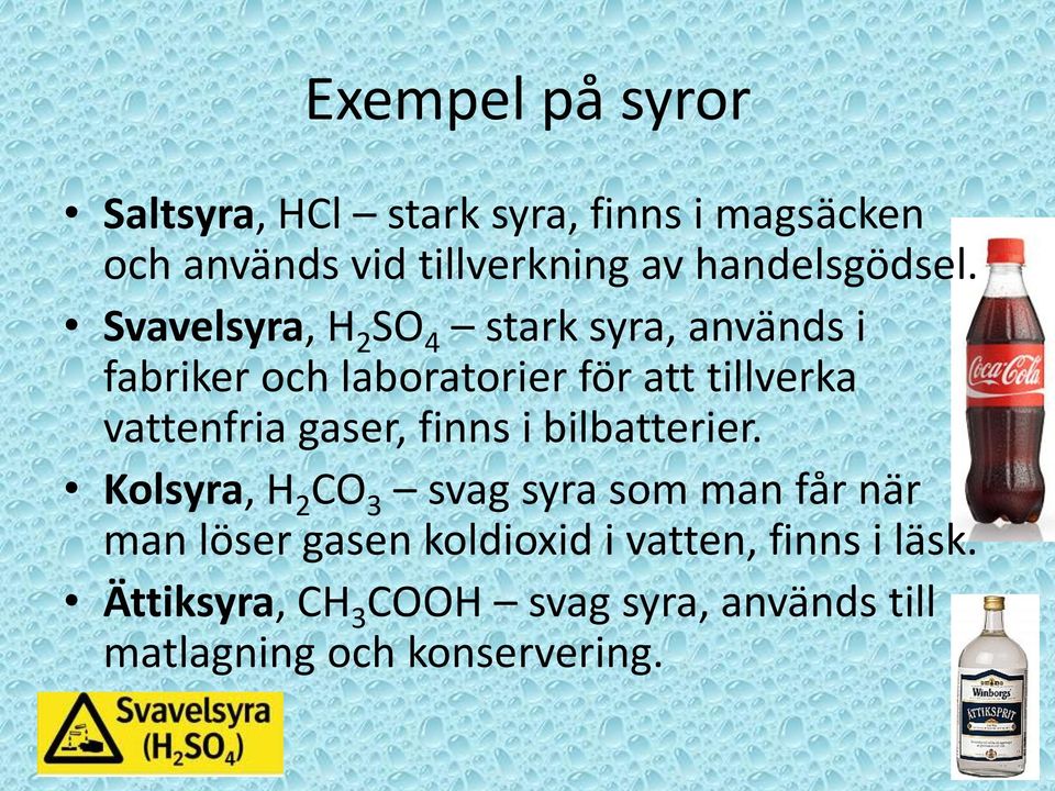 Svavelsyra, H 2 SO 4 stark syra, används i fabriker och laboratorier för att tillverka vattenfria