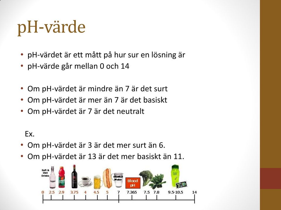 mer än 7 är det basiskt Om ph-värdet är 7 är det neutralt Ex.