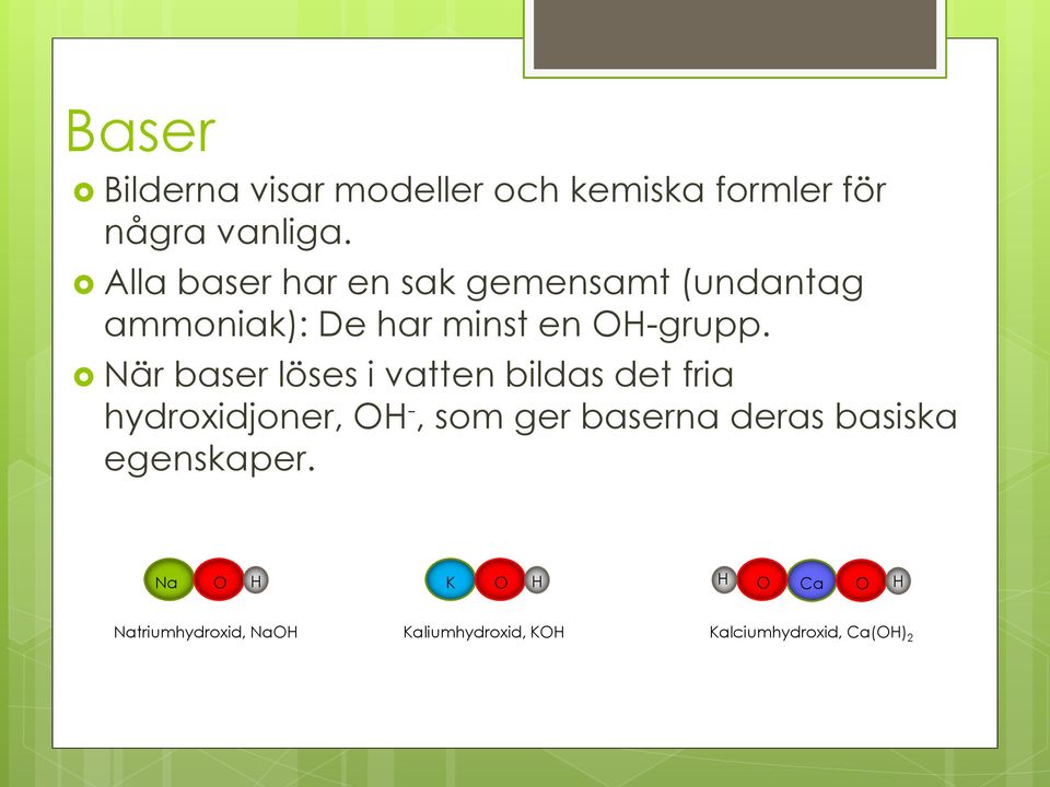 När baser löses i vatten bildas det fria hydroxidjoner, OH -, som ger baserna deras